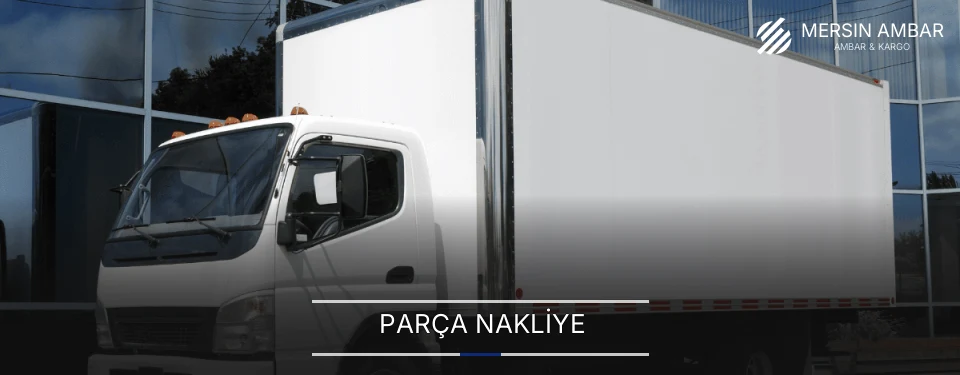 Mersin Parça Nakliye Ambar Firmaları Mersin Parça Nakliye Ambar Firmaları