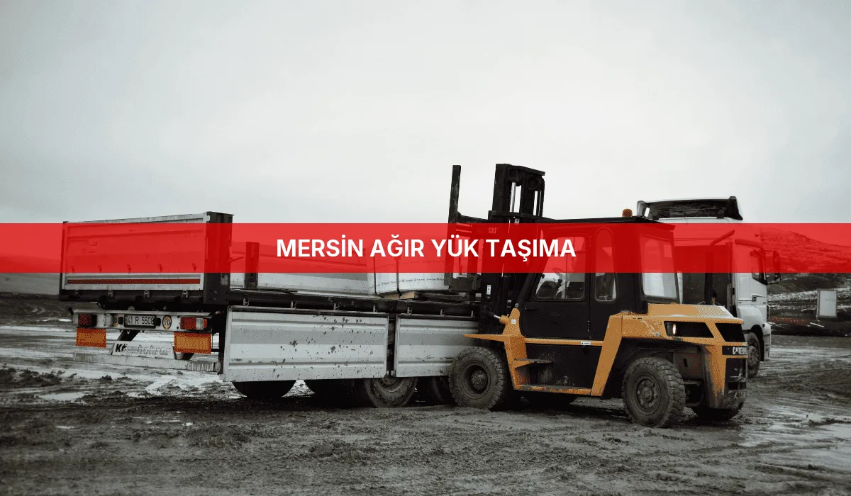 Mersin Ağır Yük Taşıma
