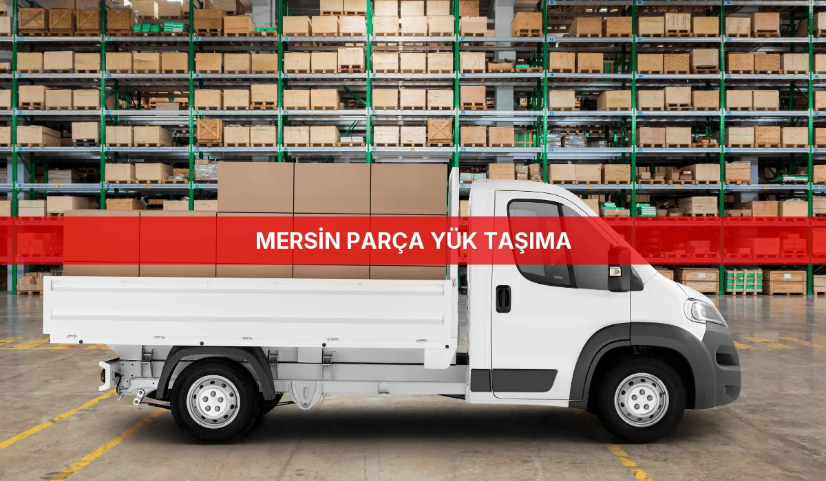 Mersin Parça Yük Taşıma